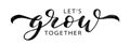 LETS GROW TOGETHER word hand drawn brush calligraphy. Black text grow on white background. Vector illustration