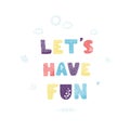 Lets have fun - fun hand drawn nursery poster with lettering Royalty Free Stock Photo