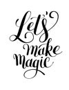 Lets make magic black ink hand lettering positive quote typography poster