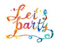 Lets party. Hand written inscription of splash paint letters