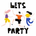 Lets party. Lettering with people dancing, man and women have fun, colorful flat doodle vector illustration for banner poster Royalty Free Stock Photo