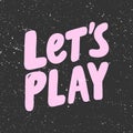 Lets play. Sticker for social media content. Vector hand drawn illustration design. Royalty Free Stock Photo