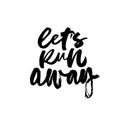 Lets run away calligraphic hand drawn vector grunge lettering