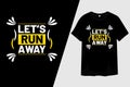 Lets Run Away Typography T-Shirt Design