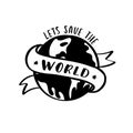 Lets save the world  hand lettering against the backdrop of the Royalty Free Stock Photo