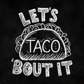 Lets taco bout it restaurant poster in black color Royalty Free Stock Photo