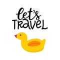 Lets travel hand written lettering. Hand drawn phrase with cute swimming pool duck. Summer vacation decorations for
