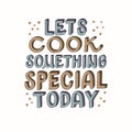 Lets cook something special today