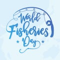 Letter World Fisheries Day with fishing rod and world map background