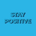 Lettered text Stay Positive on blue background. Inspirational poster, print, clothing design