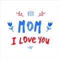 Lettereng, mother, I love you, in a circle of flower arrangement and a crown. Greeting card for mother`s day or for mom