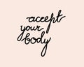 Lettering accept your body, vector stock illustration with text, slogan or motivational quote isolated for design