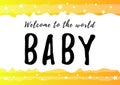 Lettering of Baby welcome to the world in black on white yellow orange background with stars Royalty Free Stock Photo
