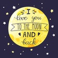 Lettering on a big yellow moon in the night sky. Handwritten inscription I love you to the moon and back.