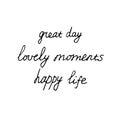 Lettering great day, lovely moments, happy life. set of phrases for scrapbooking. sketch hand written drawn doodle. monochrome