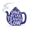 Lettering is a hand drawn lettering. Inscription - Come and drink tea with love. Blue teapot with steam. Vector illustration for