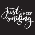 Lettering handwritten phrase just keep smiling.