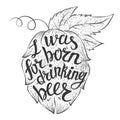 Lettering I was born for drinking beer in a hop shape.