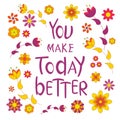 You make today better. Lettering inspirational phrase. 70s floral print. Hand drawing font.