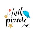 Lettering Little pirate. Hand drawing for the child. Vector illustration in a cartoon style. white background. Royalty Free Stock Photo