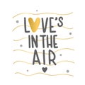 Lettering Love is in the air. Cute quote with gold heart. Can use for post, card, web.