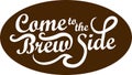 Lettering phrase Come to the brew side, isolated, brown color