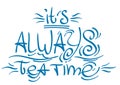 Lettering phrase from the fairy tale Alice`s Adventures in Wonderland: it`s always tea time Royalty Free Stock Photo