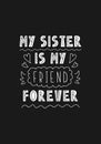 Lettering phrase - my sister is my friend forever
