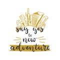 Lettering with phrase Say yes to new adventure. Vector illustration.