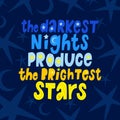 Lettering poster the darkest nights produce the brightest stars