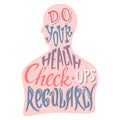 Lettering poster, do your health check-ups regularly, remind to visit doctor for physical examination, early disease