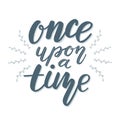 Lettering quote Once upon a time from fairy tale with floral decor. Royalty Free Stock Photo