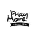 Lettering quotes pray more worry less design Royalty Free Stock Photo