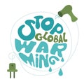 Lettering STOP GLOBAL WARMING and hair dryer warms Earth. Climate change SAVE EARTH NOW. Vector illustration, urban city