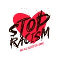 Lettering - Stop racism. We all bleed. Red heart with splashes of blood on the background. International Day for the Elimination