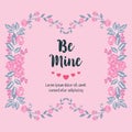 Lettering text be mine, romantic, with leaf and flower frame. Vector