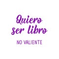 I want to be free, not brave - in Spanish. Lettering. Ink illustration. Modern brush calligraphy Royalty Free Stock Photo