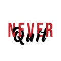 Lettering typography never quit vector eps 10 Royalty Free Stock Photo