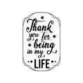 Lettering typography thank you for being in my life vector eps 10 Royalty Free Stock Photo