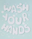 Lettering Wash Your Hands. White letters with soap bubbles on pastel light blue background.