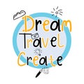 The inscription with the words dream, travel, the creation of prints for t-shirts, mugs, brochures, cards, stickers. Motivation sl