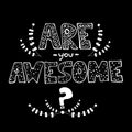 Lettering - are you awesome. Abstract drawing with text isolated. Calligraphic handwritten inscription. vacancy concept Royalty Free Stock Photo