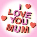 Letters Spelling I Love You Mum With Hearts