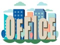 Letters, the word office is inserted into the city, office buildings. In minimalist style Cartoon flat Vector