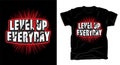 Level up everyday modern typography t shirt design