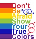 LGBT concept, motivating phrase in the colors of the rainbow. Don't be afraid to show your real color