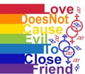 LGBT concept, motivating phrase in the colors of the rainbow. Love does not work evil to close friends.