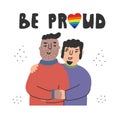 LGBT concept, relationships and feelings, homosexual couple. Be proud - is a motivational slogan.
