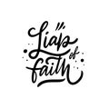 Liap of Faith. Hand drawn motivation lettering phrase. Black ink. Vector illustration. Isolated on white background