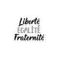 Liberty, equality, fraternity in French language. Hand drawn lettering background. Ink illustration